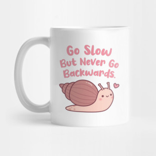 Cute Snail Go Slow But Never Go Backwards Mug