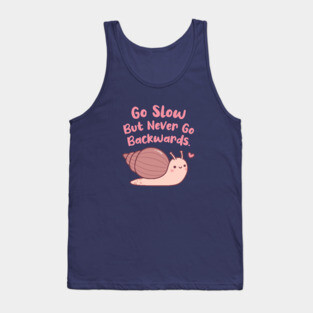 Cute Snail Go Slow But Never Go Backwards Tank Top