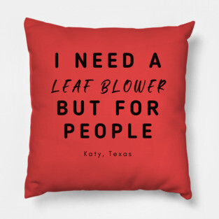 Leaf Blower Katy, Texas Pillow