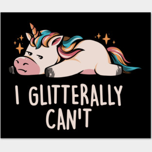 Glitterally Can't - Lazy Funny Unicorn Gift Posters and Art