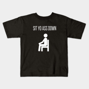 Sit Down Kids T-Shirt