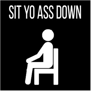 Sit Down Posters and Art