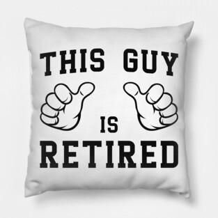 'This Guy is Retired' Funny Retirement Gift Pillow