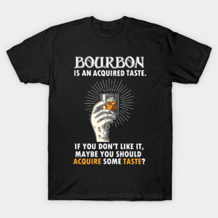 BOURBON IS AN ACQUIRED TASTE T-Shirt