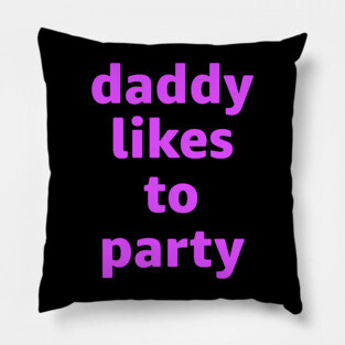 Daddy Likes To Party Pillow