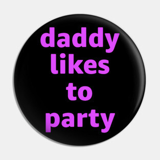 Daddy Likes To Party Pin