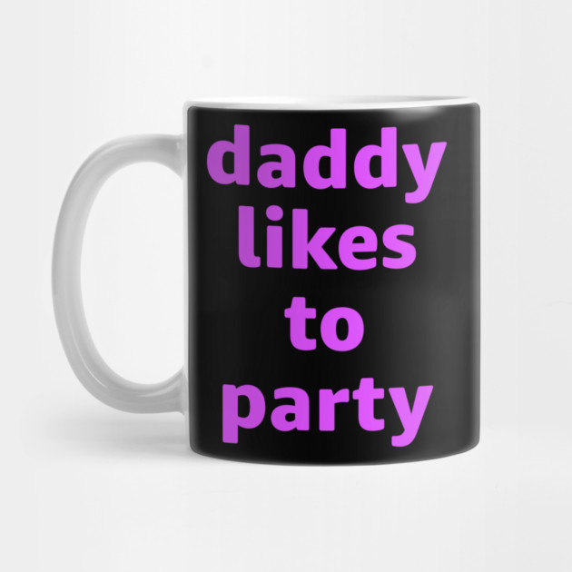 Daddy Likes To Party by belownormal