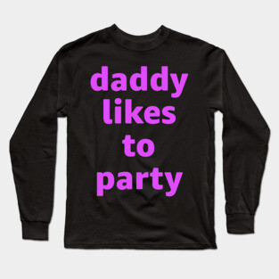 Daddy Likes To Party Long Sleeve T-Shirt