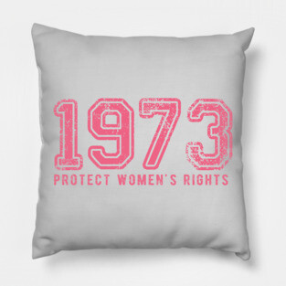 Protect Women's Rights 1973 Pillow