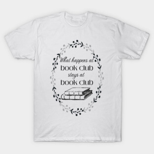 What happens at Book Club stays at Book Club T-Shirt