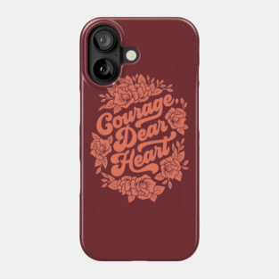 Courage Dear Heart Phone Case