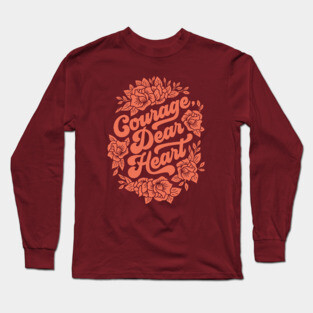 Courage Dear Heart Long Sleeve T-Shirt