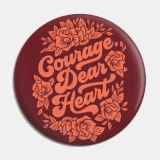 Courage Dear Heart Pin
