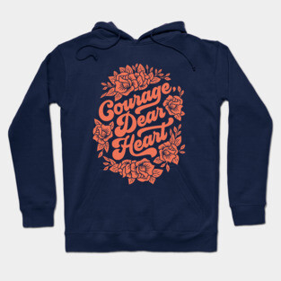 Courage Dear Heart Hoodie