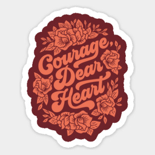 Courage Dear Heart Sticker