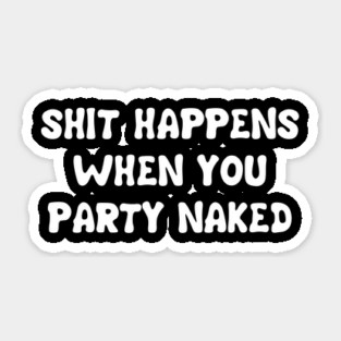 When You Party Naked Sticker