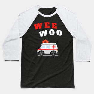 WEE WOO Ambulance! Baseball T-Shirt