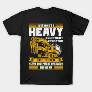 Heavy Equipment Operator Gift T-Shirt
