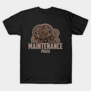 maintenance phase gear T-Shirt