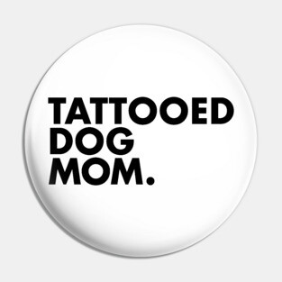 Tattooed Dog Mom Pin