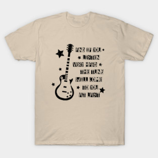 AND IF YOU LISTEN VERY HARD T-Shirt