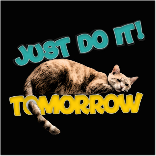 cat meme just do it! tomorrow lazy cat Cat Posters and Art