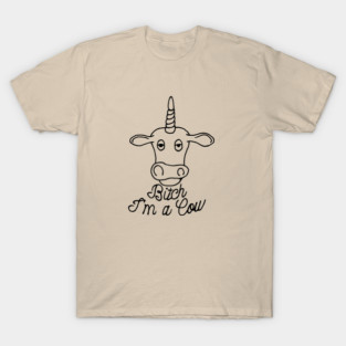 Bitch I'm a Cow T-Shirt