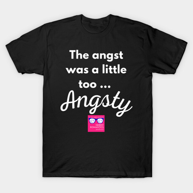 "Too Angsty" white letters romance logo -NRP T-Shirt by Nerdy Romantics Fan Shop*