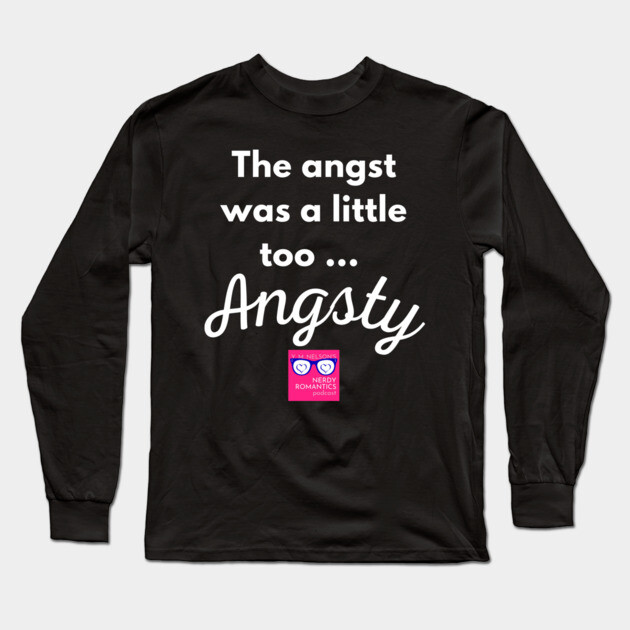 "Too Angsty" white letters romance logo -NRP Long Sleeve T-Shirt by Nerdy Romantics Fan Shop*