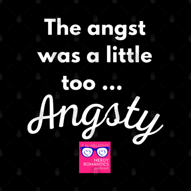 "Too Angsty" white letters romance logo -NRP by Nerdy Romantics Fan Shop*