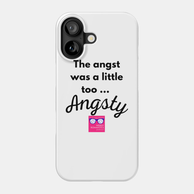 "Too Angsty" black letters romance logo -Nerdy Romantics Podcast Phone Case by Nerdy Romantics Fan Shop*