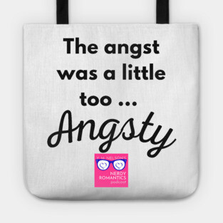 "Too Angsty" black letters romance logo -Nerdy Romantics Podcast Tote