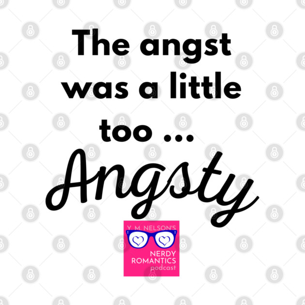 "Too Angsty" black letters romance logo -Nerdy Romantics Podcast by Nerdy Romantics Fan Shop*