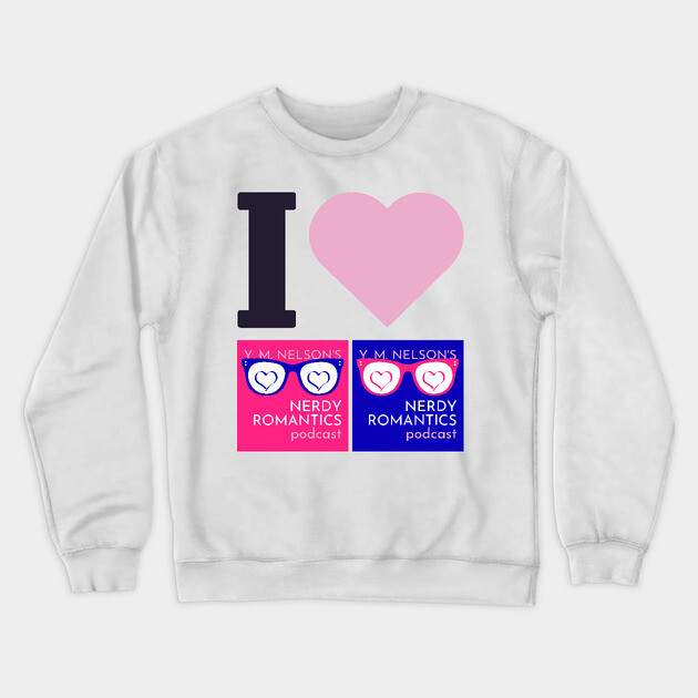 I Love Nerdy Romantics Podcast Black letters Crewneck Sweatshirt by Nerdy Romantics Fan Shop*