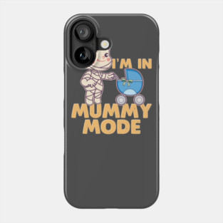 I'm In Mummy Mode Phone Case