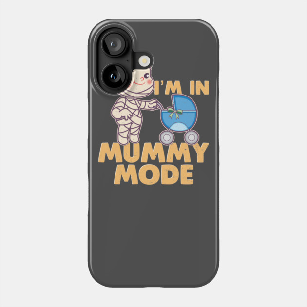 I'm In Mummy Mode Phone Case by belownormal
