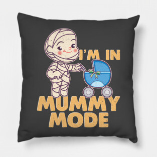 I'm In Mummy Mode Pillow