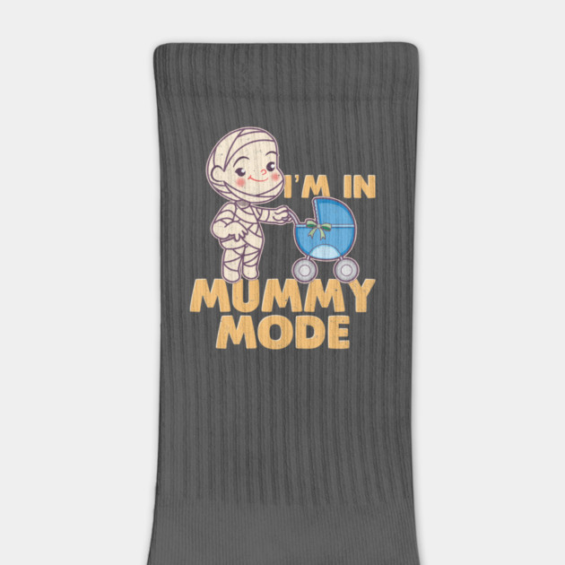 I'm In Mummy Mode by belownormal