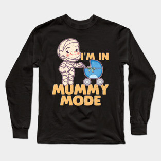 I'm In Mummy Mode Long Sleeve T-Shirt