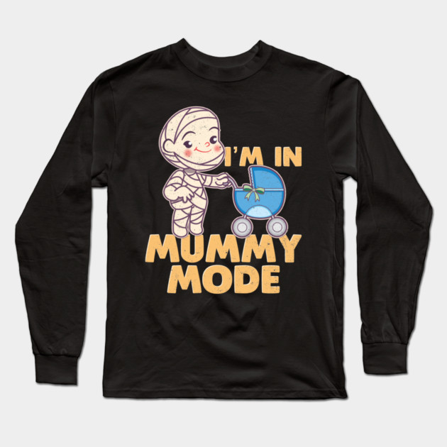 I'm In Mummy Mode Long Sleeve T-Shirt by belownormal