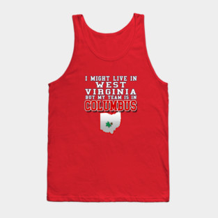I might live in West Virginia but my team is in Columbus Ohio Tank Top