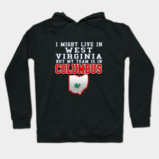 I might live in West Virginia but my team is in Columbus Ohio Hoodie