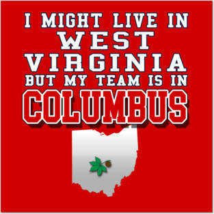 I might live in West Virginia but my team is in Columbus Ohio Posters and Art
