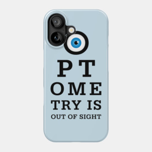 Optometry Is Out Of Sight Phone Case