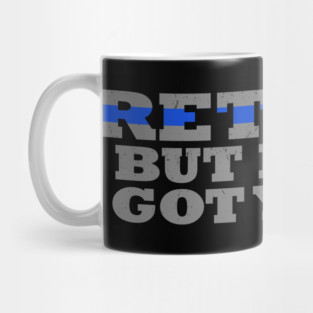 Retired But I Still Got Your 6 Retired Police Officer Mug