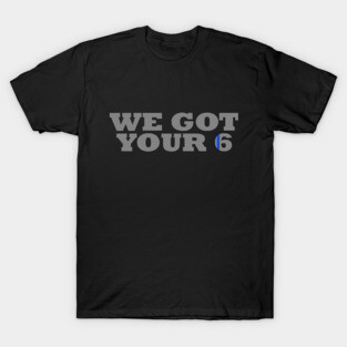 We Got Your 6 Police Officer T-Shirt