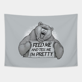 Feed Me And Tell Me I'm Pretty Bear Tapestry