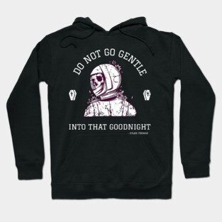 Inspirational Quotes - Do Not Go Gentle Into That Goodnight | Expanse Collective Hoodie