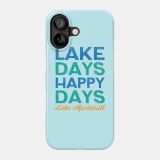 Lake Days Happy Days Lake Maxinhall Phone Case