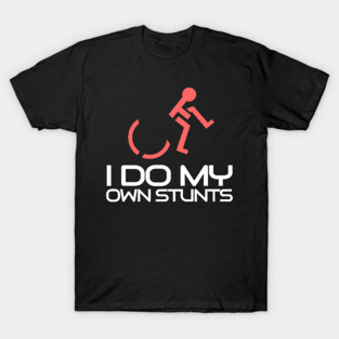 'I Do All My Stunts' Hilarous Wheelchair Gift T-Shirt